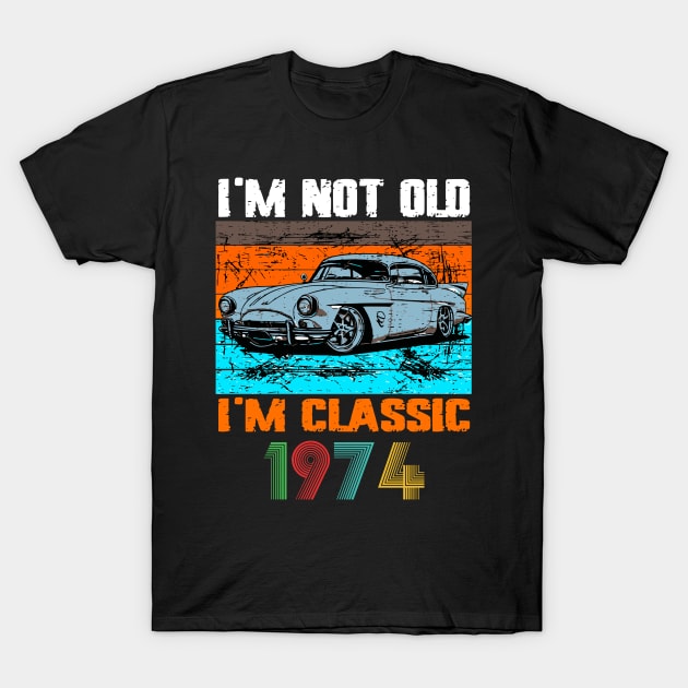 I'm Not Old I'm Classic, Vintage 1974 50Th Birthday T-Shirt by VisionDesigner